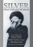 Silver from the Land of Israel. A New Light on the Sabbath and Holidays. 
from the Writings of Rabbi Abraham Isaac HaKohen Kook.